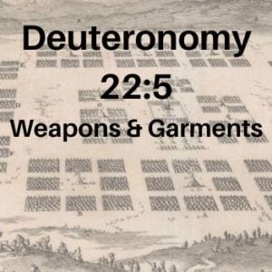 Deuteronomy 22:5 - Weapons and Garments